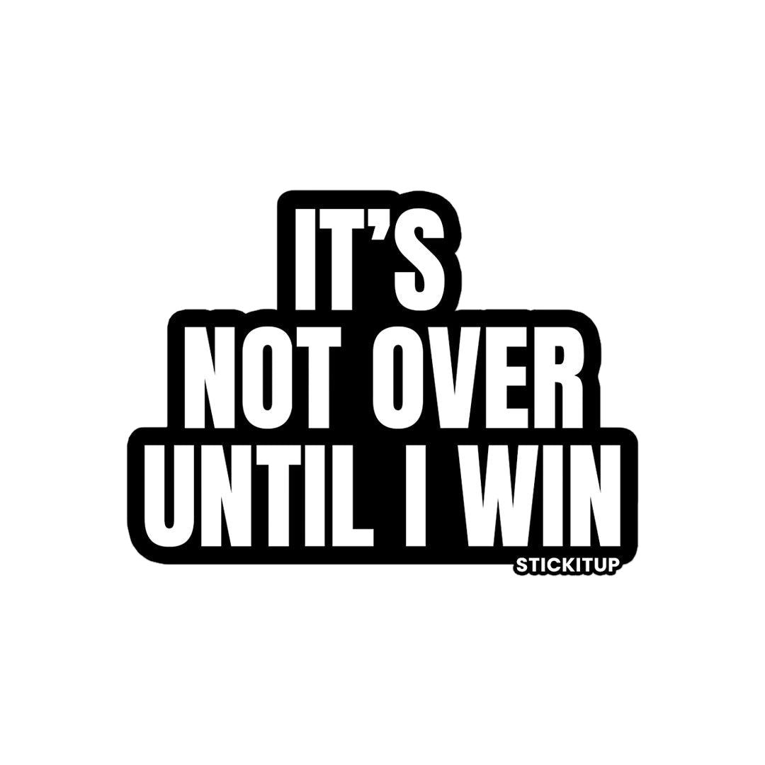 It's Not Over Sticker